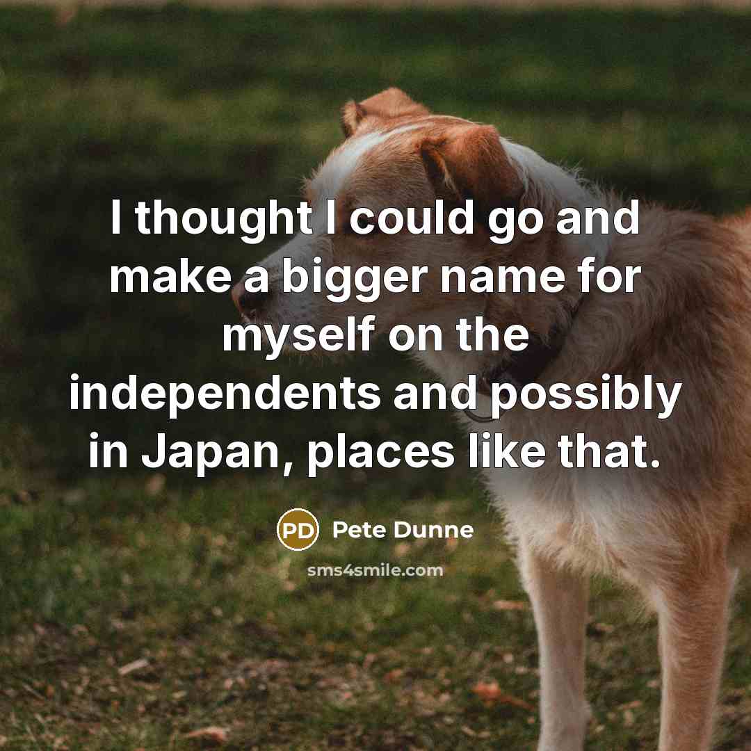 “I thought I could go and make a bigger name…” quote by Pete Dunne