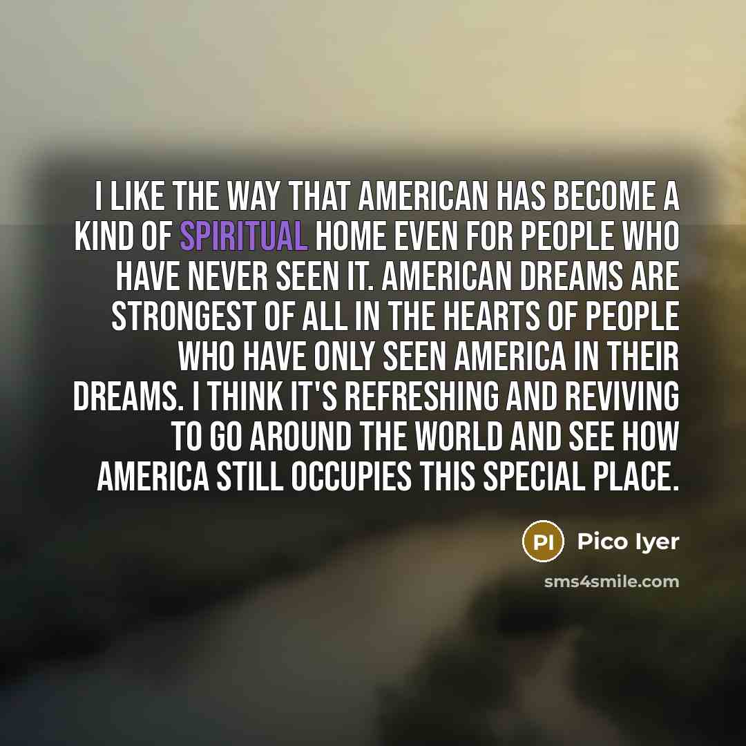“I like the way that American has become a kind…” quote by Pico Iyer