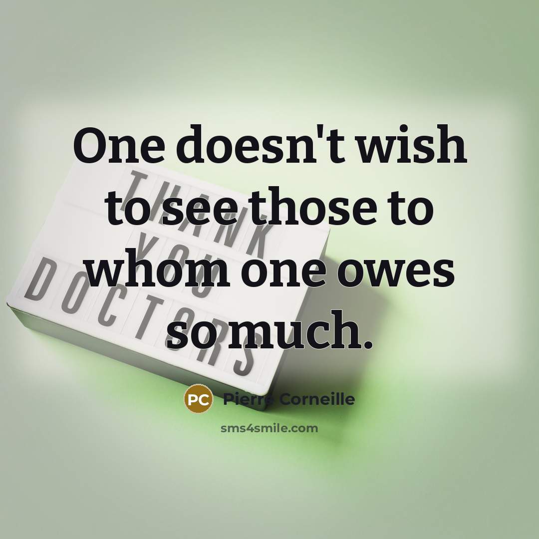 “One doesn't wish to see those to whom one owes…” quote by Pierre Corneille