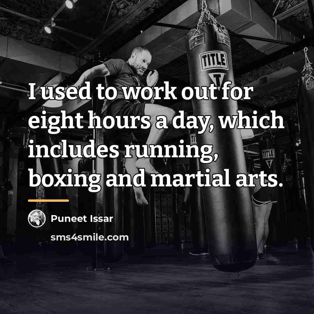 “I used to work out for eight hours a day,…” quote by Puneet Issar