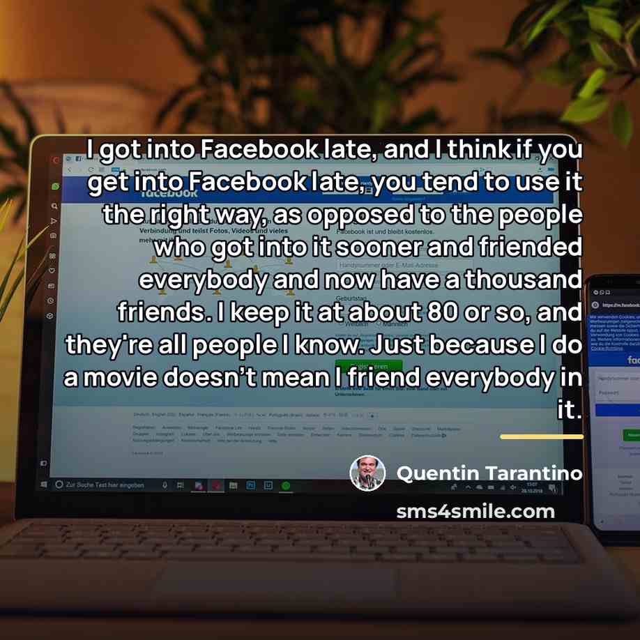 “I got into Facebook late, and I think if you…” quote by Quentin Tarantino