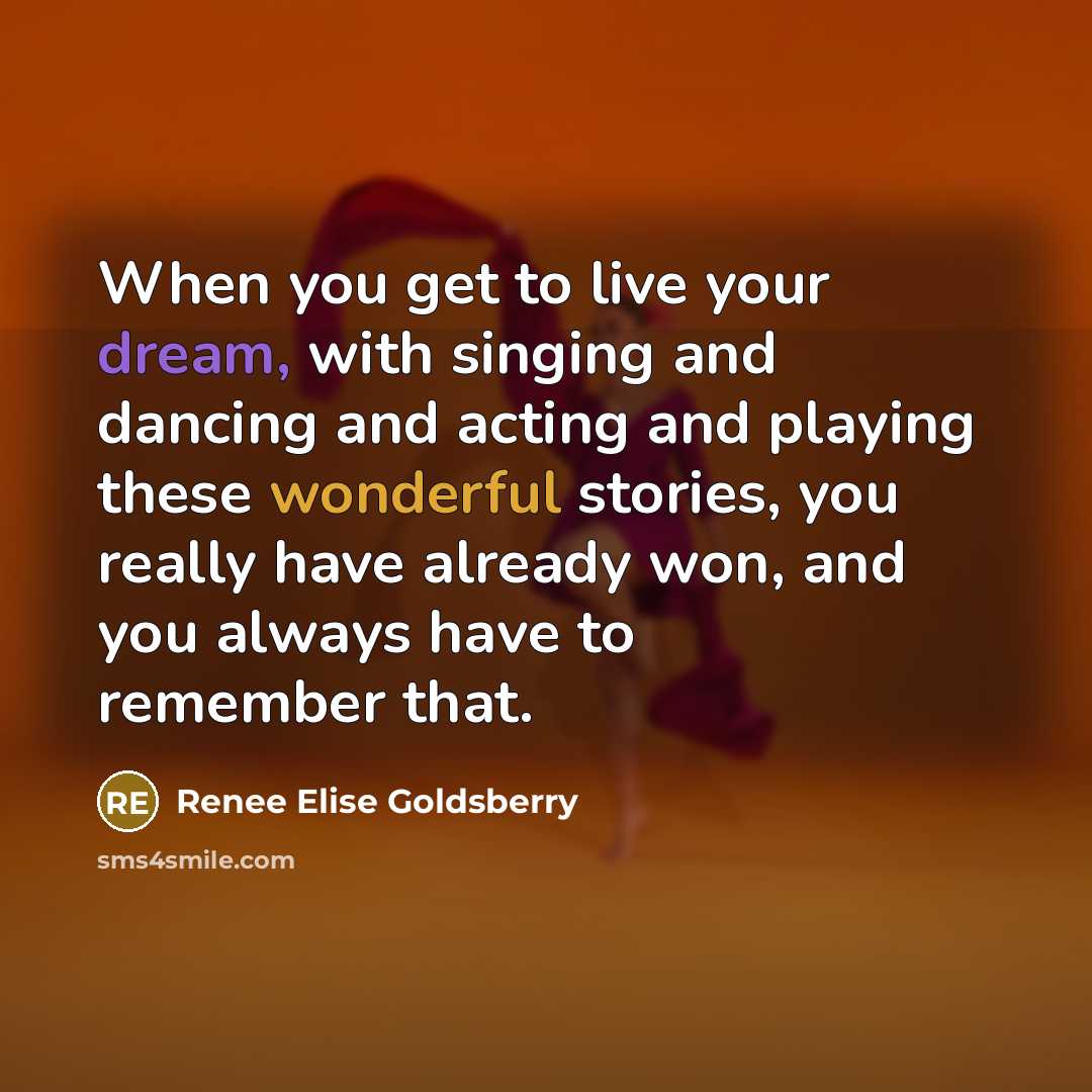 “When you get to live your dream, with singing and…” quote by Renee Elise Goldsberry