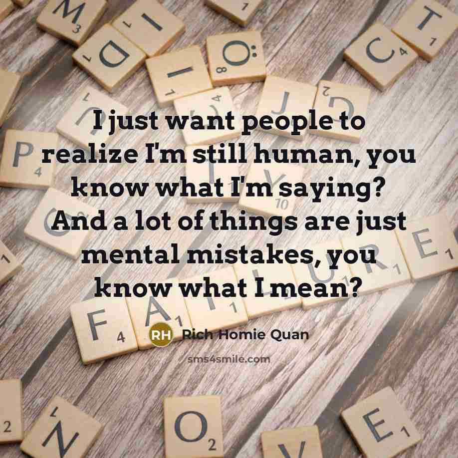 “I just want people to realize I'm still human, you…” quote by Rich Homie Quan