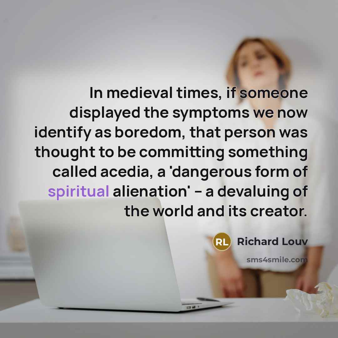 “In medieval times, if someone displayed the symptoms we now…” quote by Richard Louv