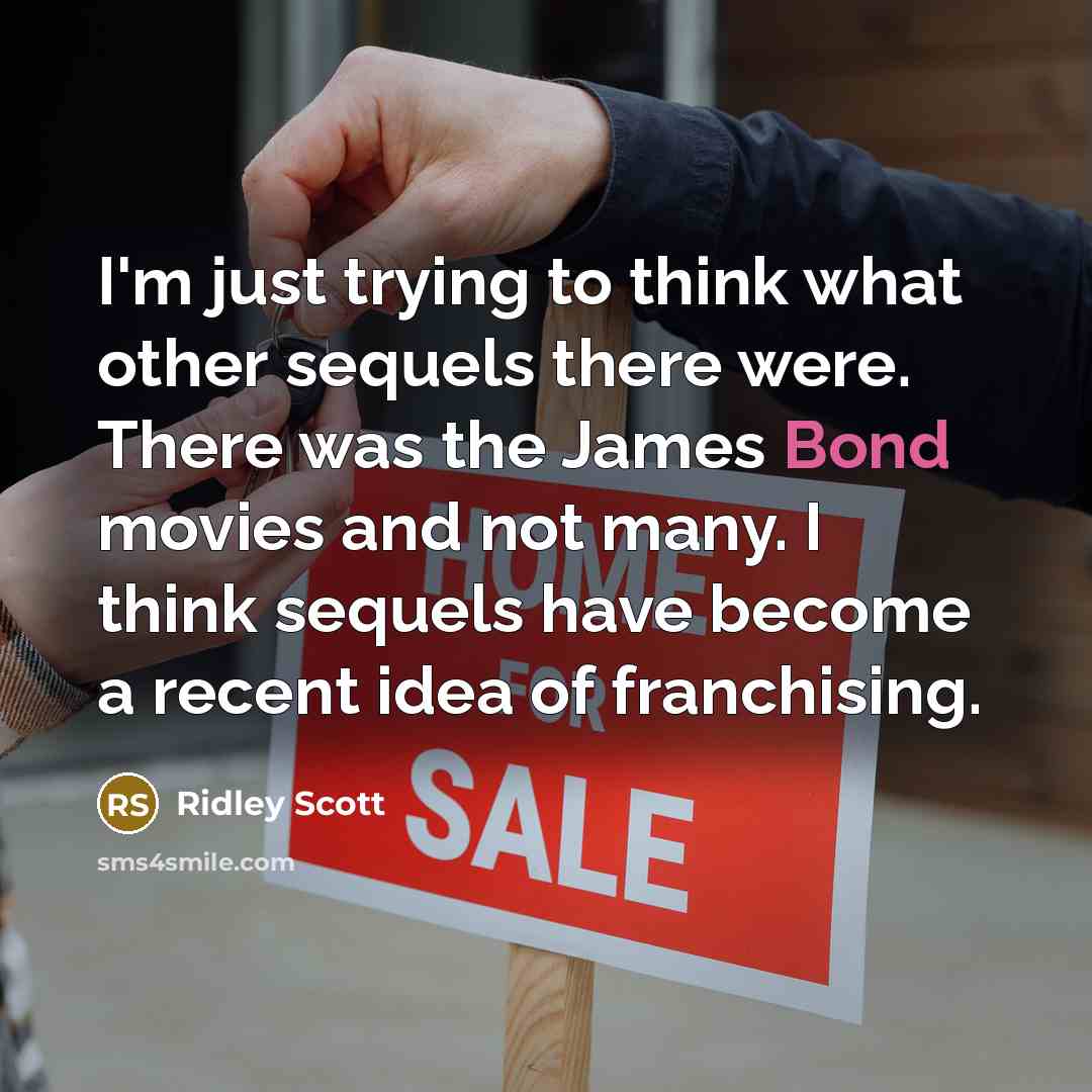 “I'm just trying to think what other sequels there were.…” quote by Ridley Scott