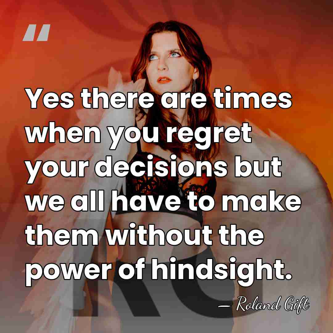 Yes there are times when you regret your decisions but we all&hellip; - Roland Gift