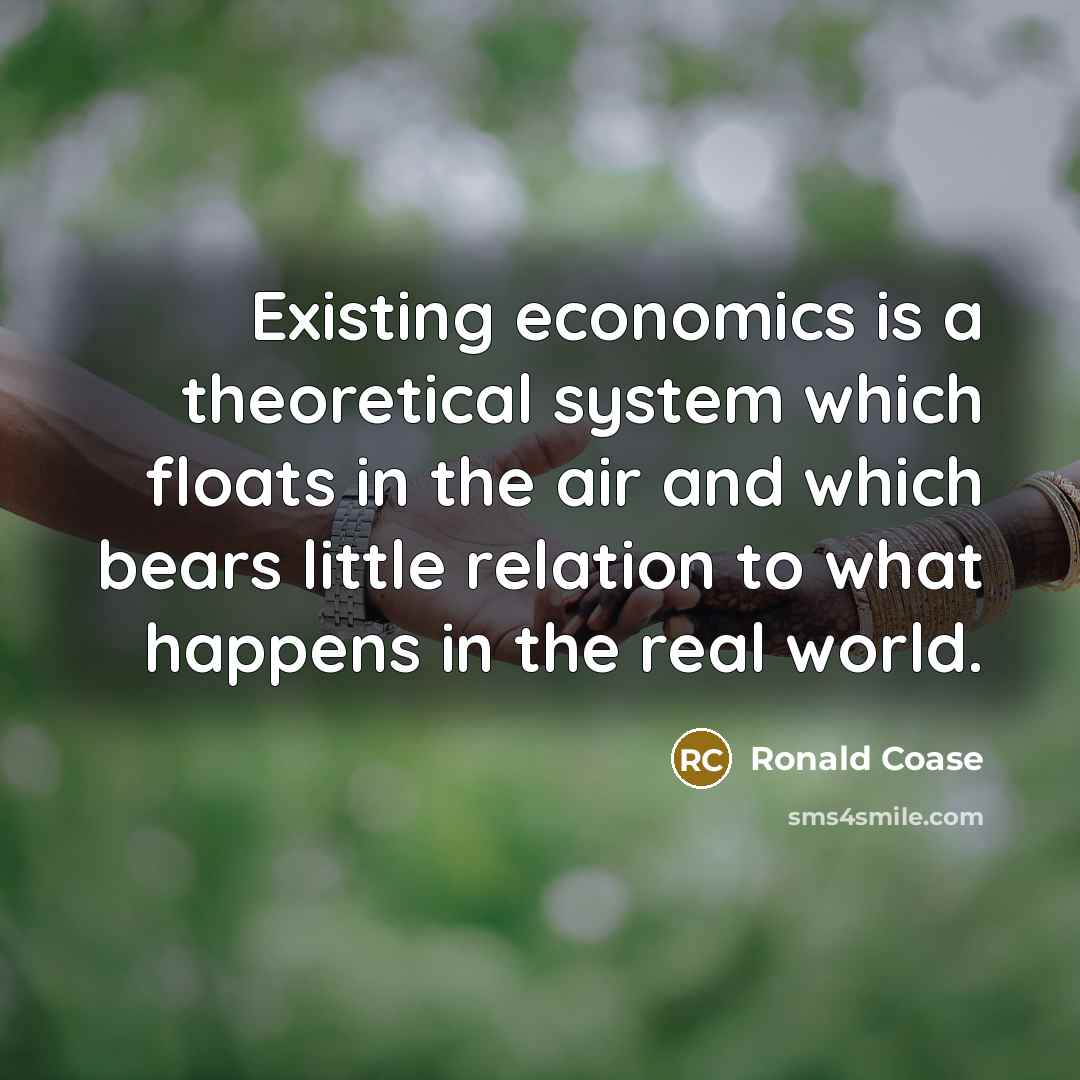 “Existing economics is a theoretical system which floats in the…” quote by Ronald Coase