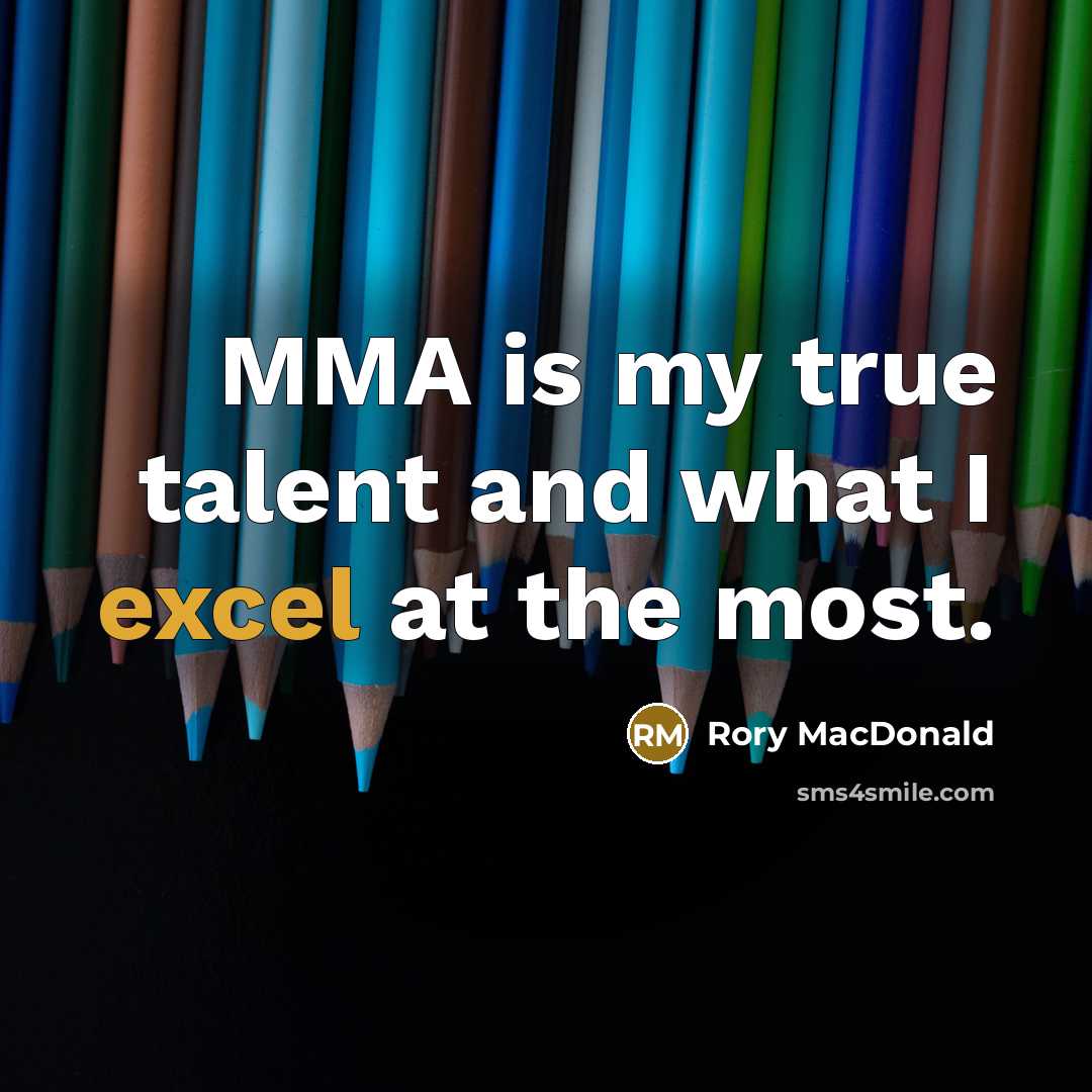 “MMA is my true talent and what I excel at…” quote by Rory MacDonald