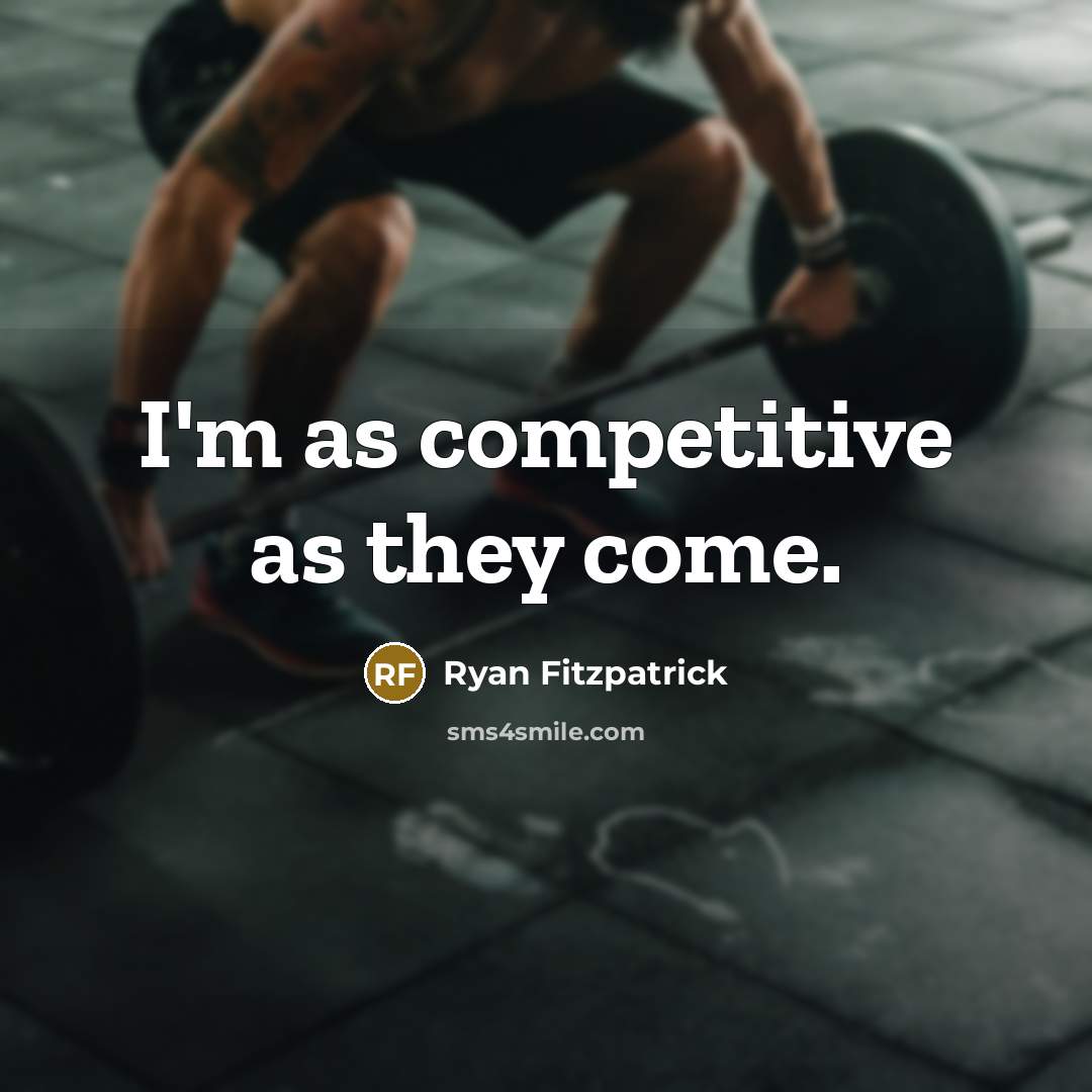 “I'm as competitive as they come.…” quote by Ryan Fitzpatrick