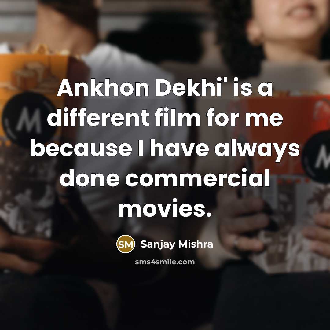 “Ankhon Dekhi' is a different film for me because I…” quote by Sanjay Mishra