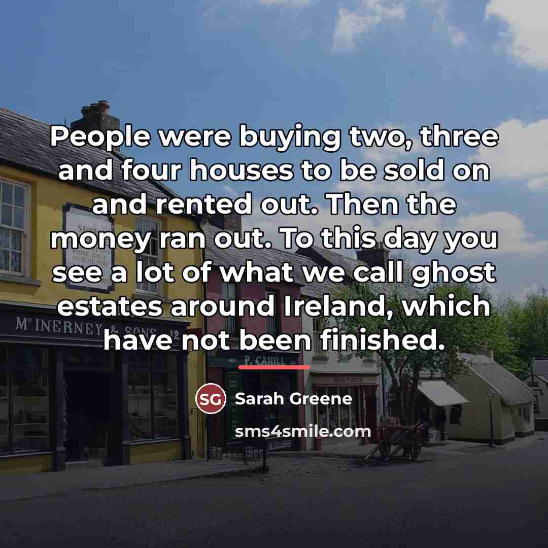 “People were buying two, three and four houses to be…” quote by Sarah Greene