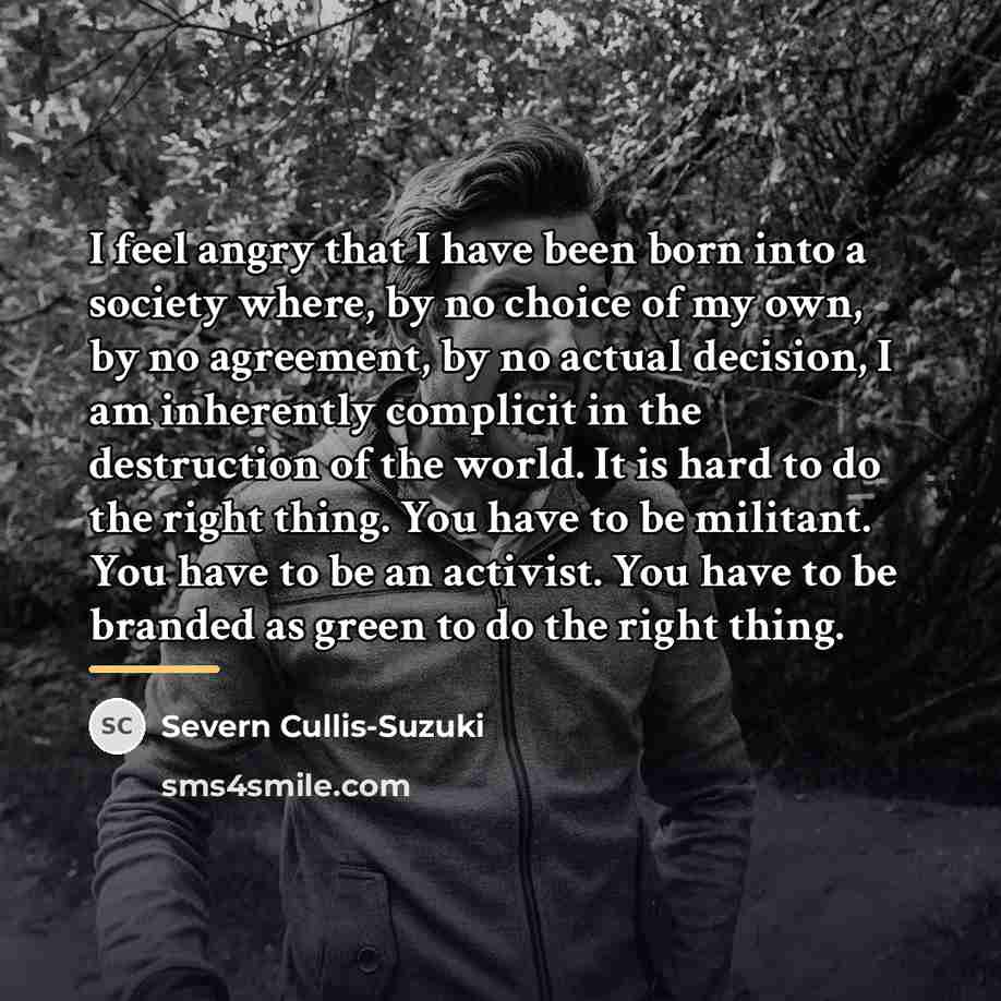 “I feel angry that I have been born into a…” quote by Severn Cullis-Suzuki