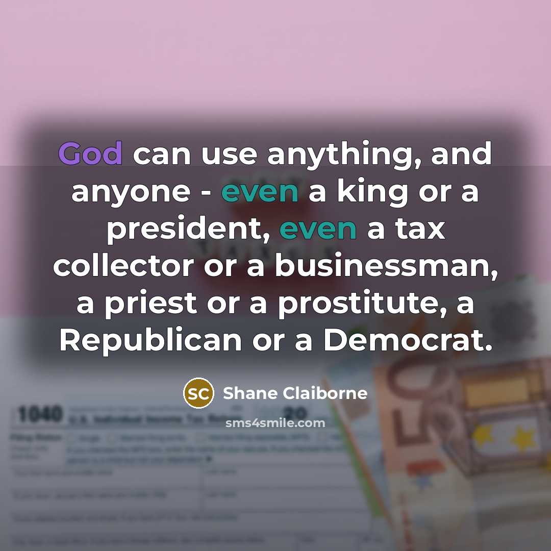 “God can use anything, and anyone - even a king…” quote by Shane Claiborne