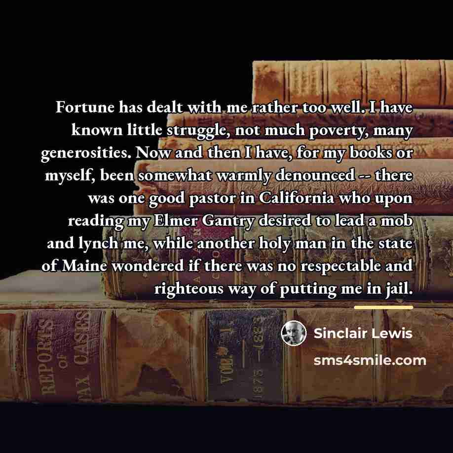 “Fortune has dealt with me rather too well. I have…” quote by Sinclair Lewis
