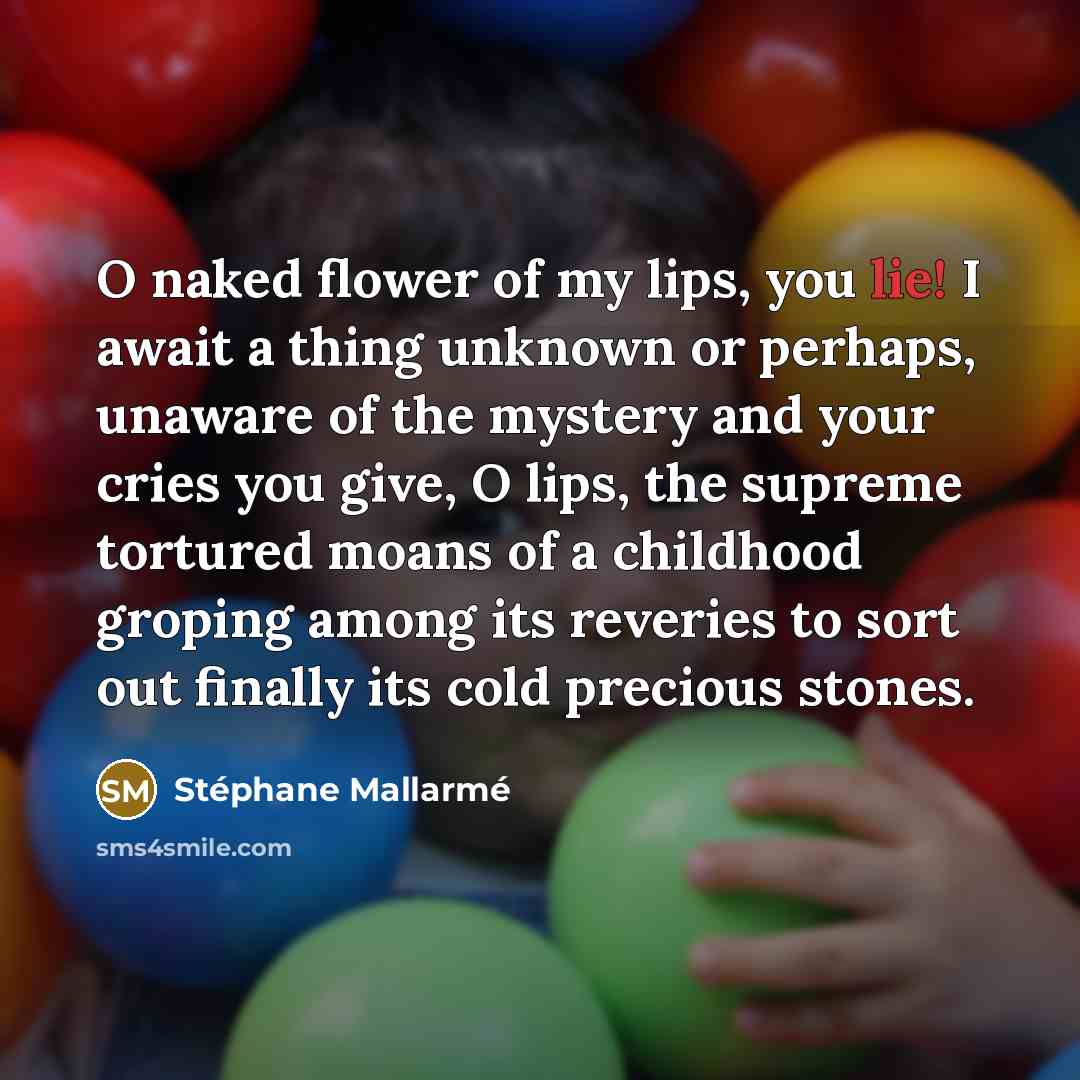 “O naked flower of my lips, you lie! I await…” quote by Stephane Mallarme