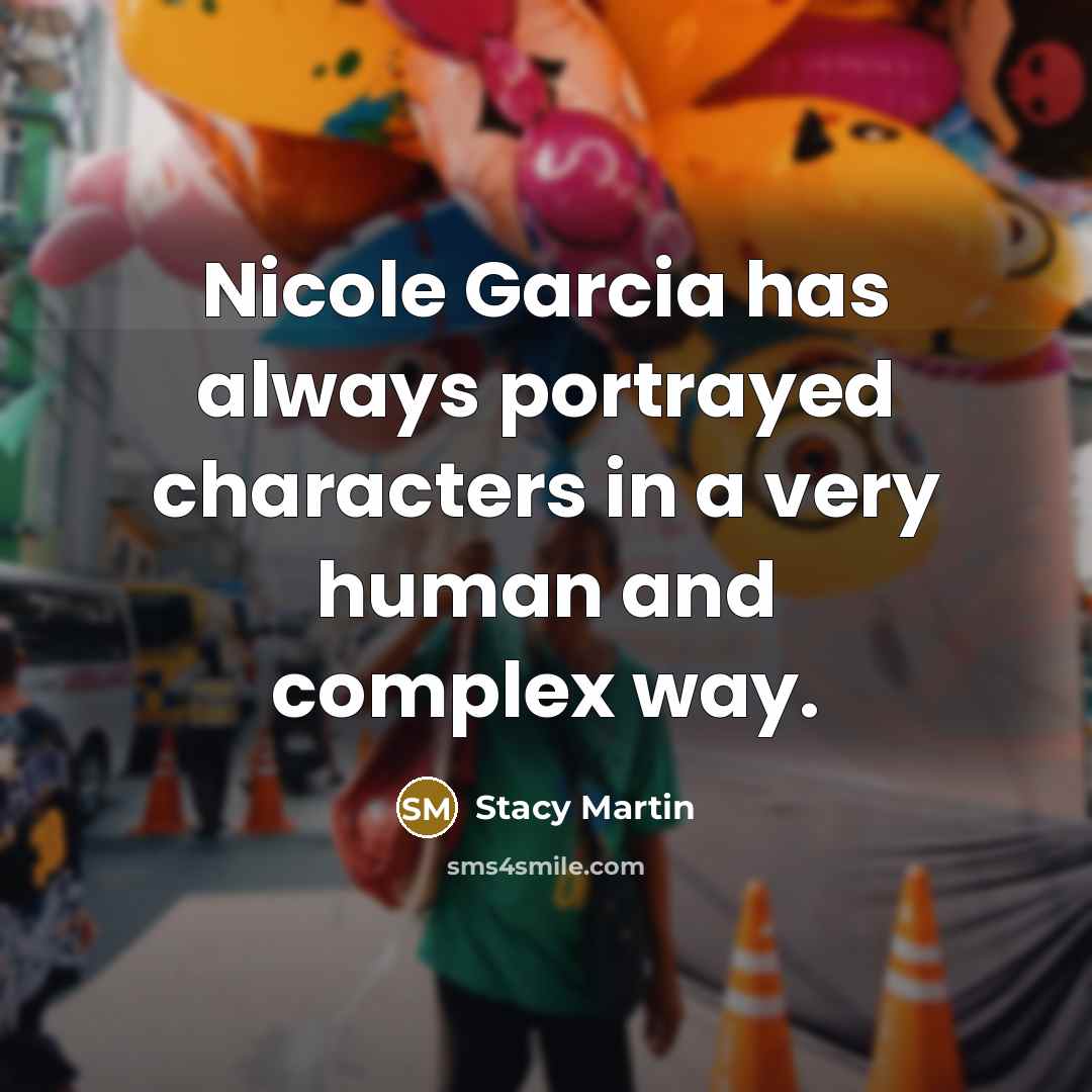 “Nicole Garcia has always portrayed characters in a very human…” quote by Stacy Martin