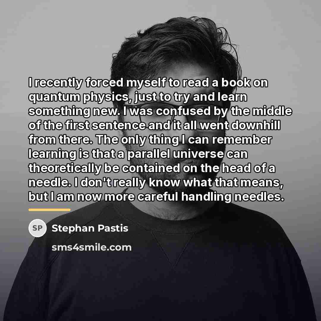 “I recently forced myself to read a book on quantum…” quote by Stephan Pastis