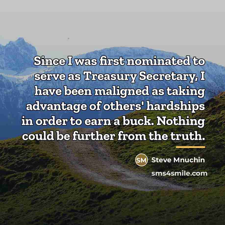 “Since I was first nominated to serve as Treasury Secretary,…” quote by Steve Mnuchin