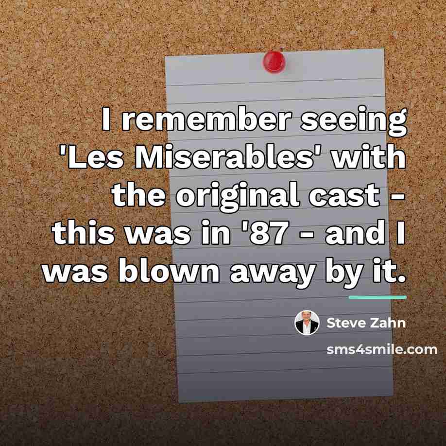 “I remember seeing 'Les Miserables' with the original cast -…” quote by Steve Zahn
