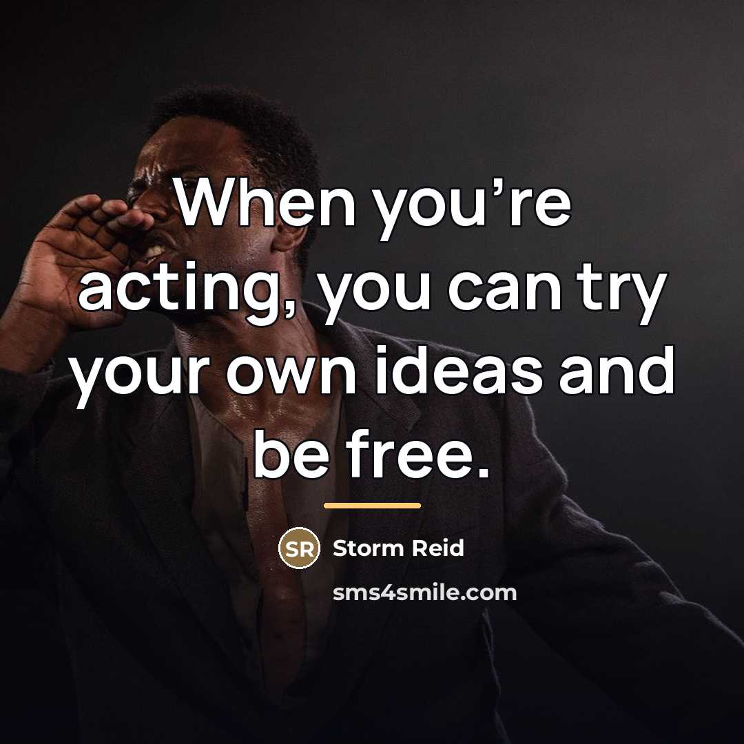 “When you're acting, you can try your own ideas and…” quote by Storm Reid
