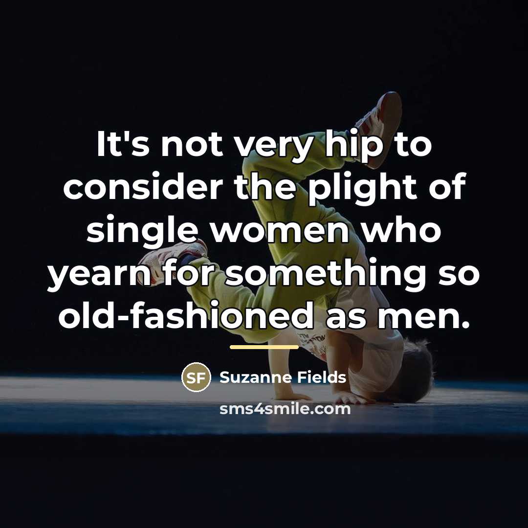 “It's not very hip to consider the plight of single…” quote by Suzanne Fields