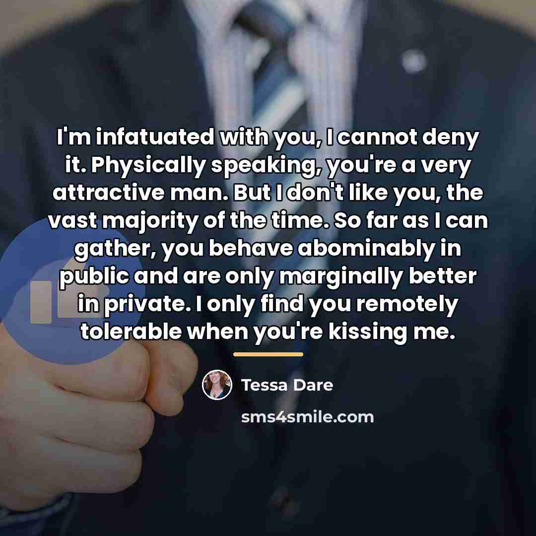 “I'm infatuated with you, I cannot deny it. Physically speaking,…” quote by Tessa Dare