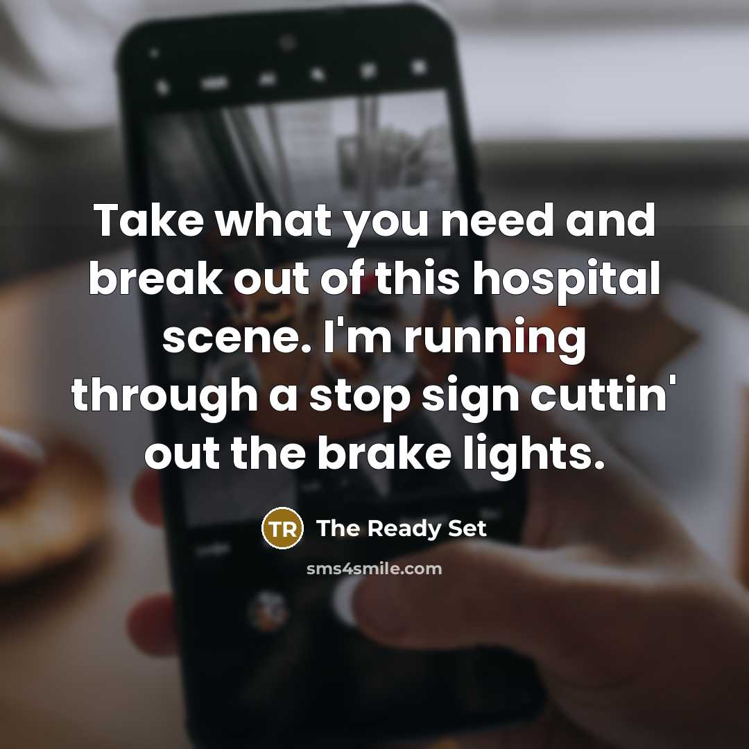 “Take what you need and break out of this hospital…” quote by The Ready Set