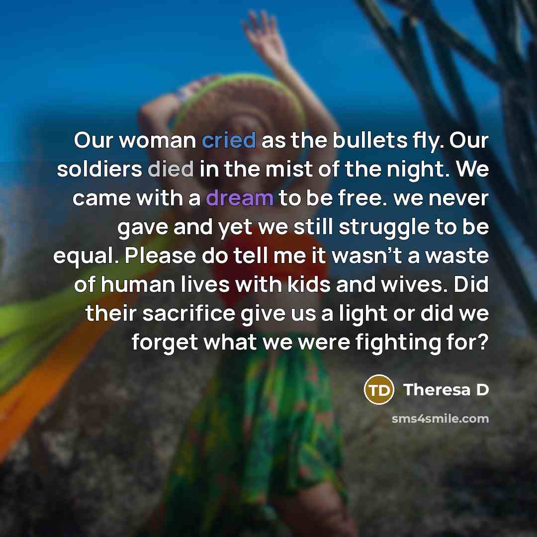 “Our woman cried as the bullets fly. Our soldiers died…” quote by Theresa D