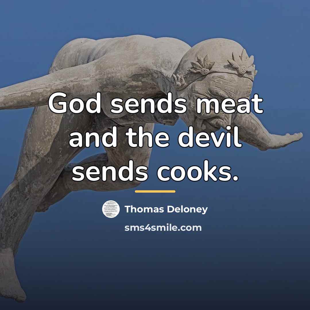 “God sends meat and the devil sends cooks.…” quote by Thomas Deloney