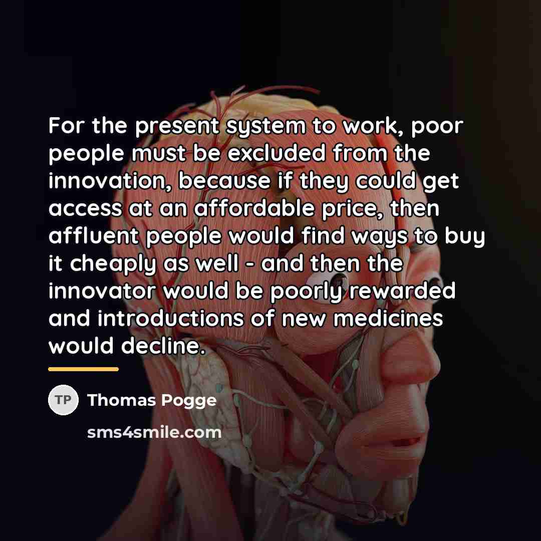 “For the present system to work, poor people must be…” quote by Thomas Pogge