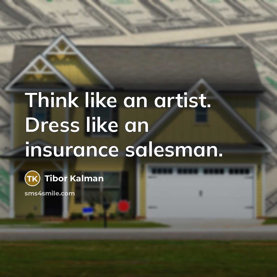 “Think like an artist. Dress like an insurance salesman.…” quote by Tibor Kalman