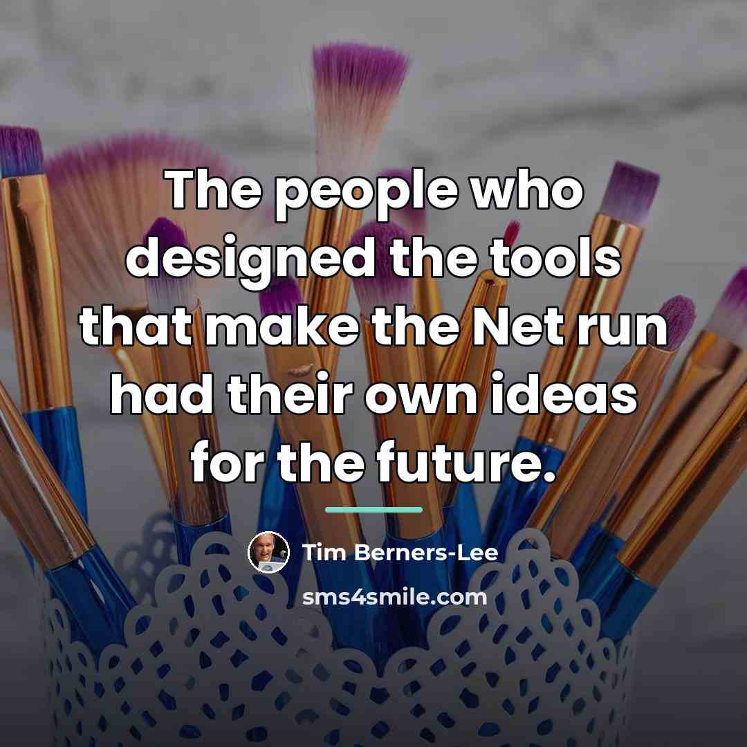 “The people who designed the tools that make the Net…” quote by Tim Berners-Lee