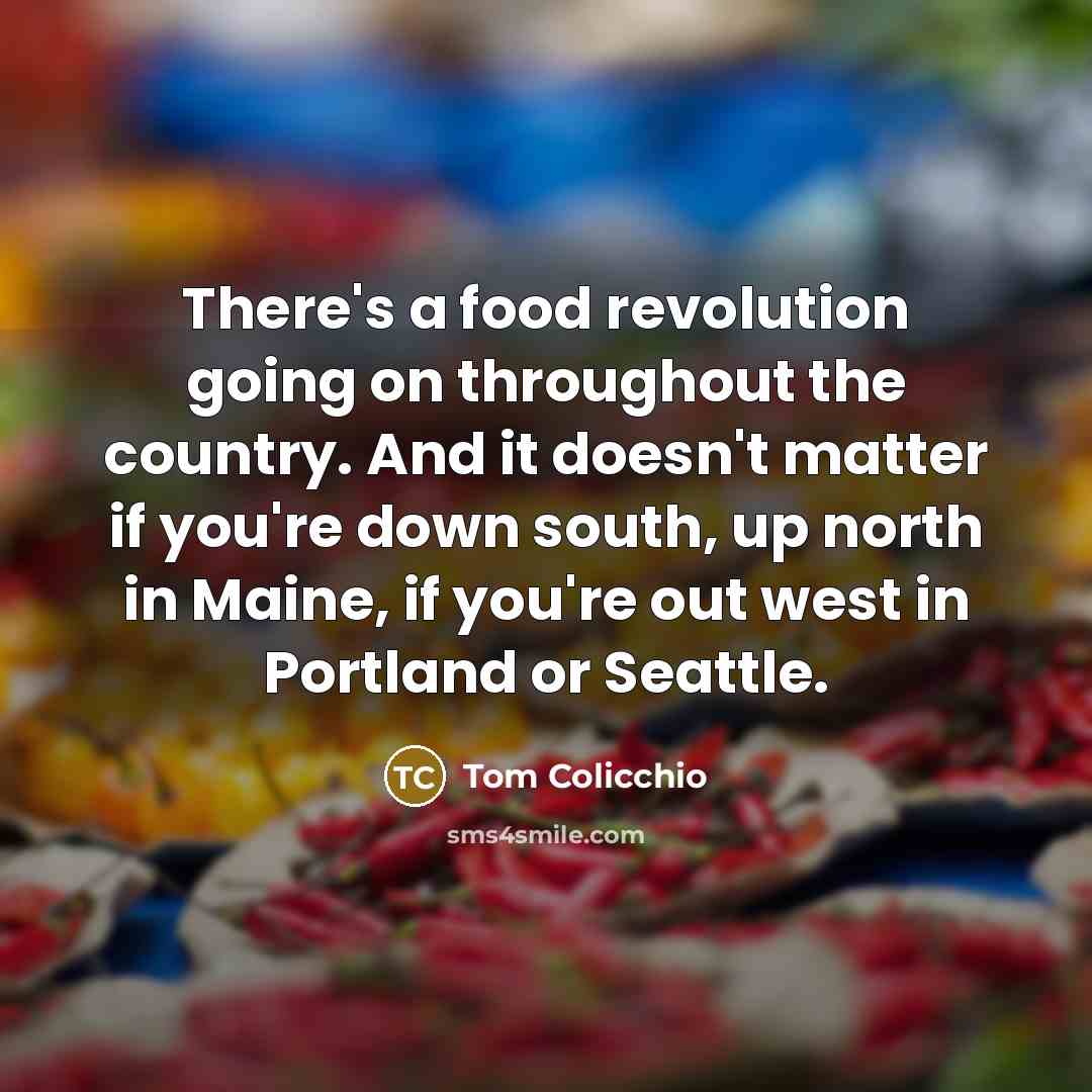“There's a food revolution going on throughout the country. And…” quote by Tom Colicchio