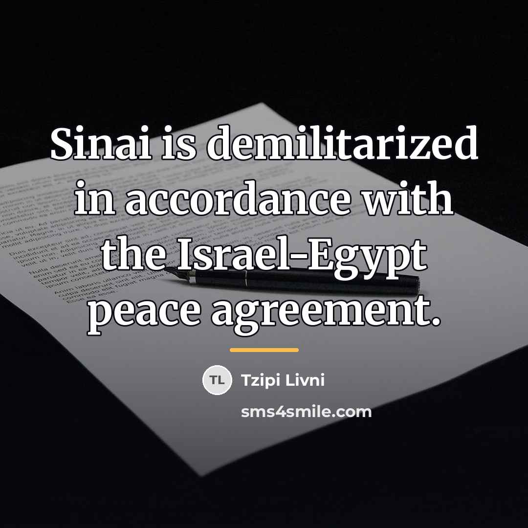 “Sinai is demilitarized in accordance with the Israel-Egypt peace agreement.…” quote by Tzipi Livni