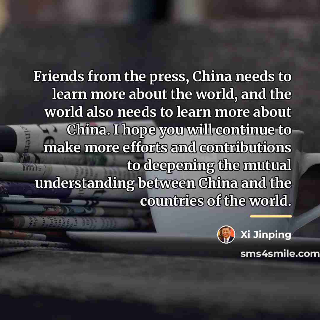 “Friends from the press, China needs to learn more about…” quote by Xi Jinping
