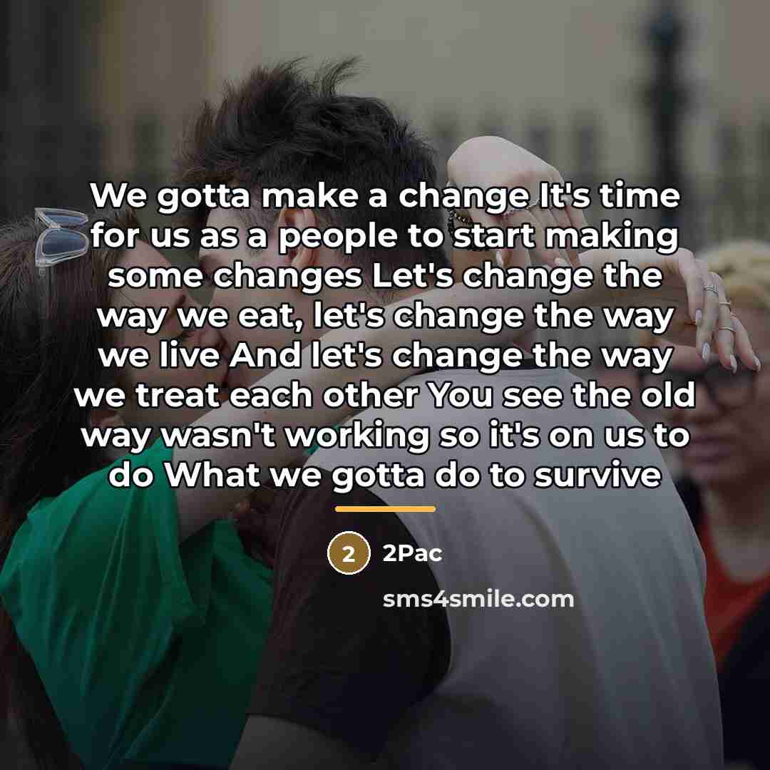 “We gotta make a change It's time for us as…” quote by 2pac