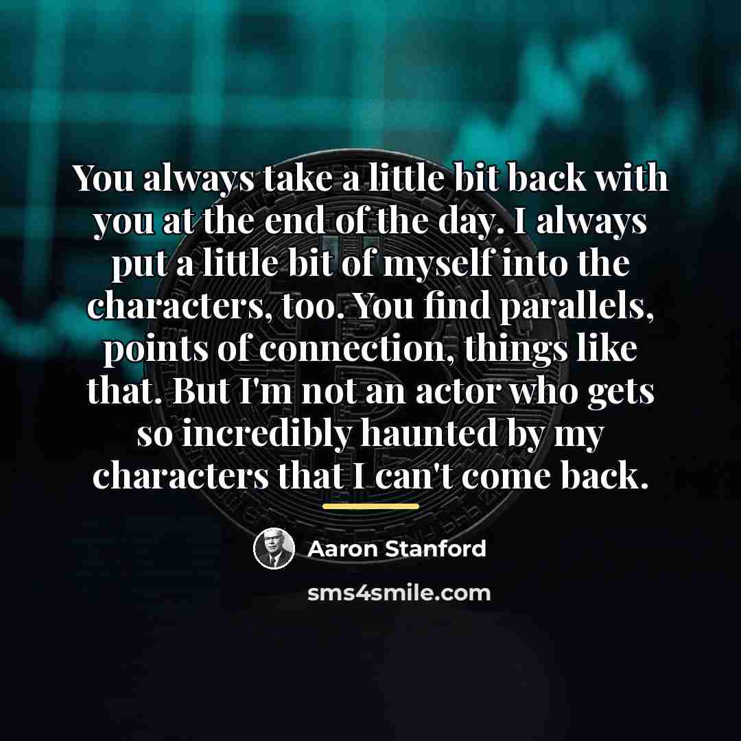 “You always take a little bit back with you at…” quote by Aaron Stanford