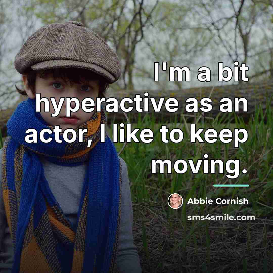 “I'm a bit hyperactive as an actor, I like to…” quote by Abbie Cornish