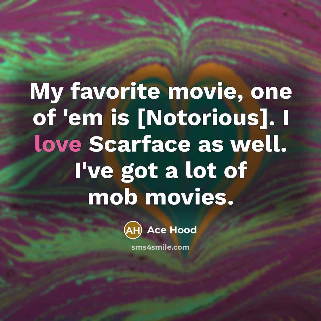 “My favorite movie, one of 'em is [Notorious]. I love…” quote by Ace Hood