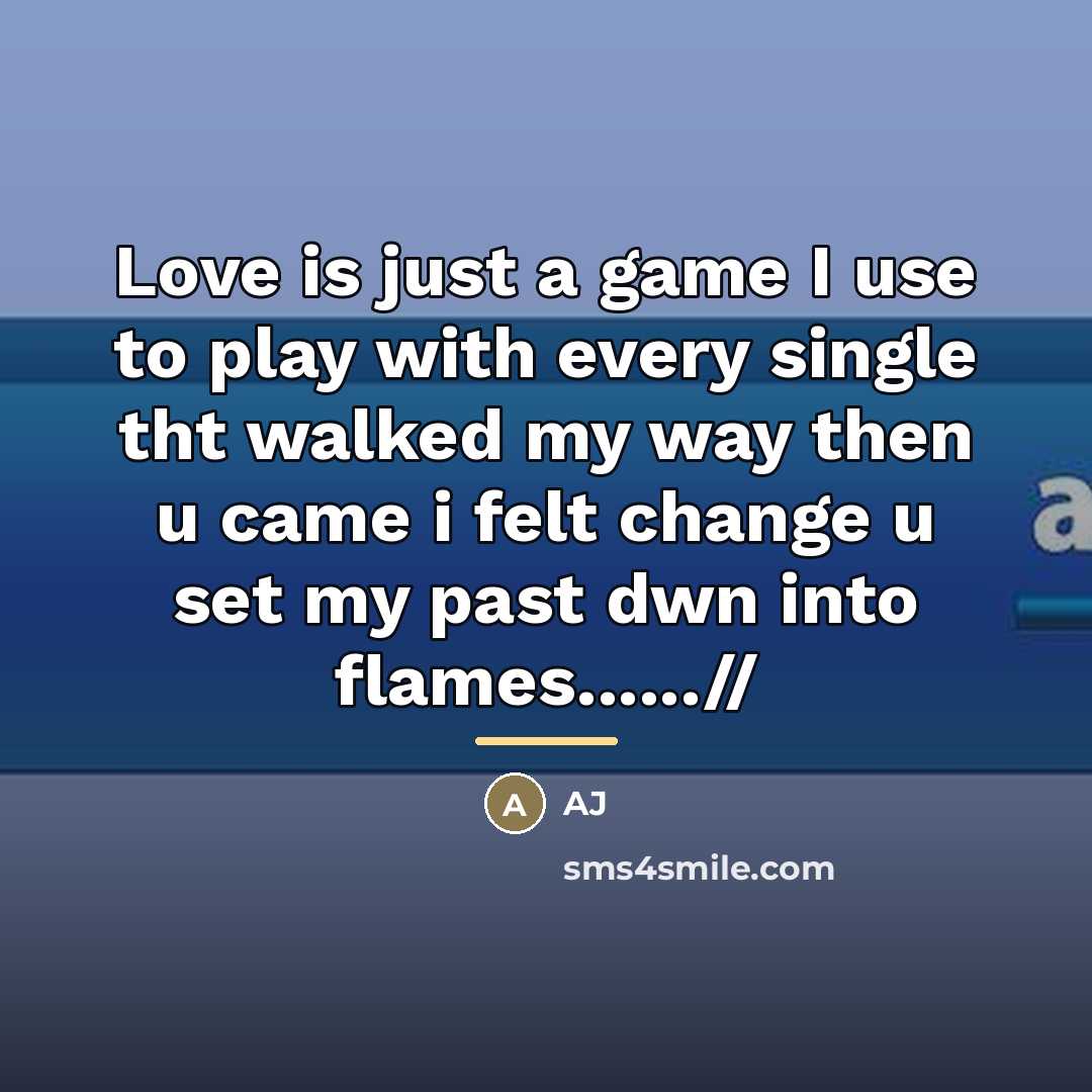 “Love is just a game I use to play with…” quote by AJ