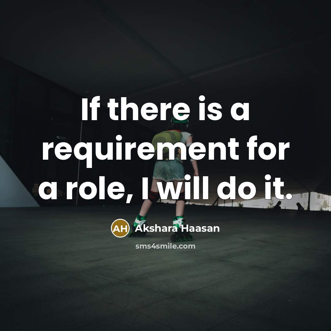 “If there is a requirement for a role, I will…” quote by Akshara Haasan