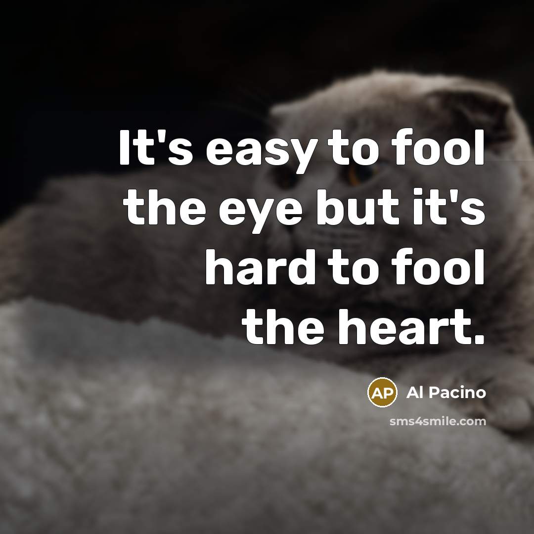 “It's easy to fool the eye but it's hard to…” quote by Al Pacino