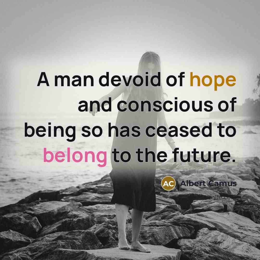 “A man devoid of hope and conscious of being so…” quote by Albert Camus