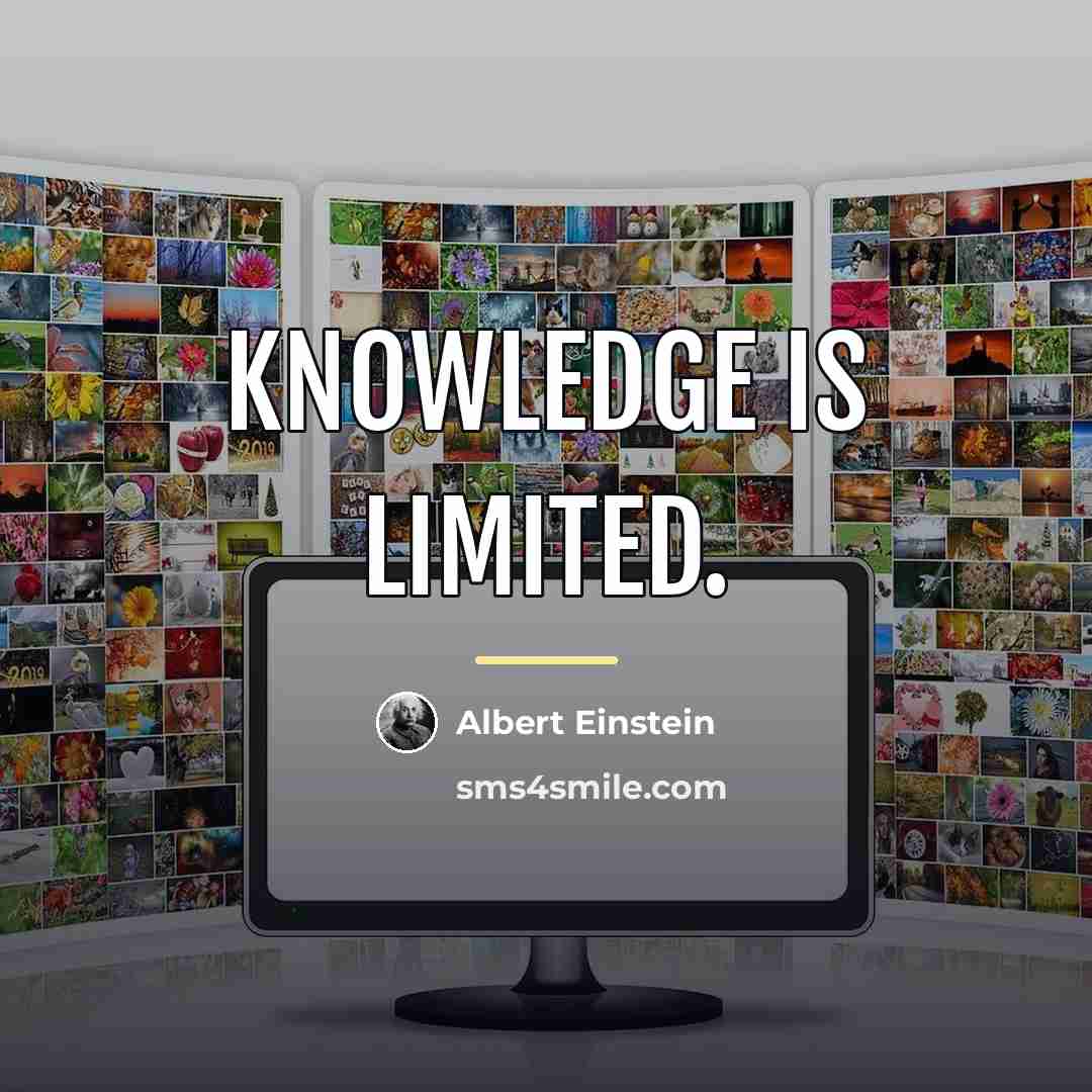 “Knowledge is limited.…” quote by Albert Einstein