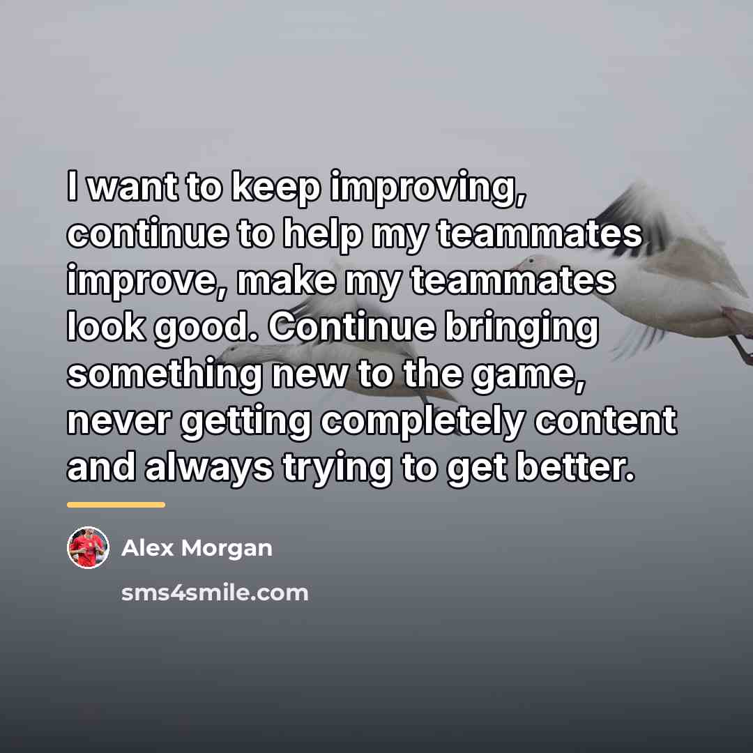 “I want to keep improving, continue to help my teammates…” quote by Alex Morgan