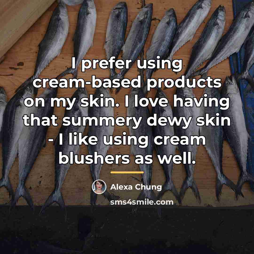 “I prefer using cream-based products on my skin. I love…” quote by Alexa Chung