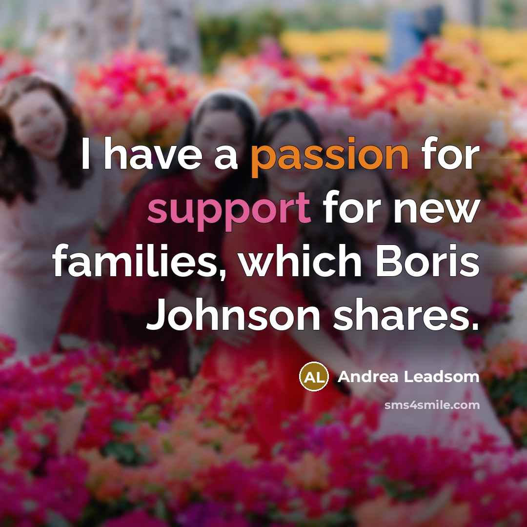 “I have a passion for support for new families, which…” quote by Andrea Leadsom