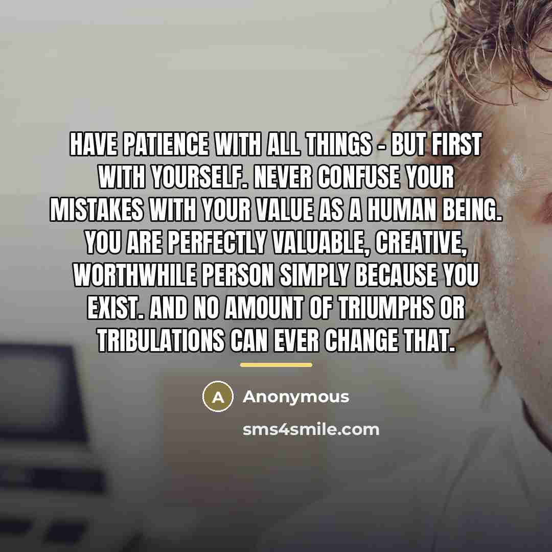 “Have patience with all things - but first with yourself.…” quote by Anonymous