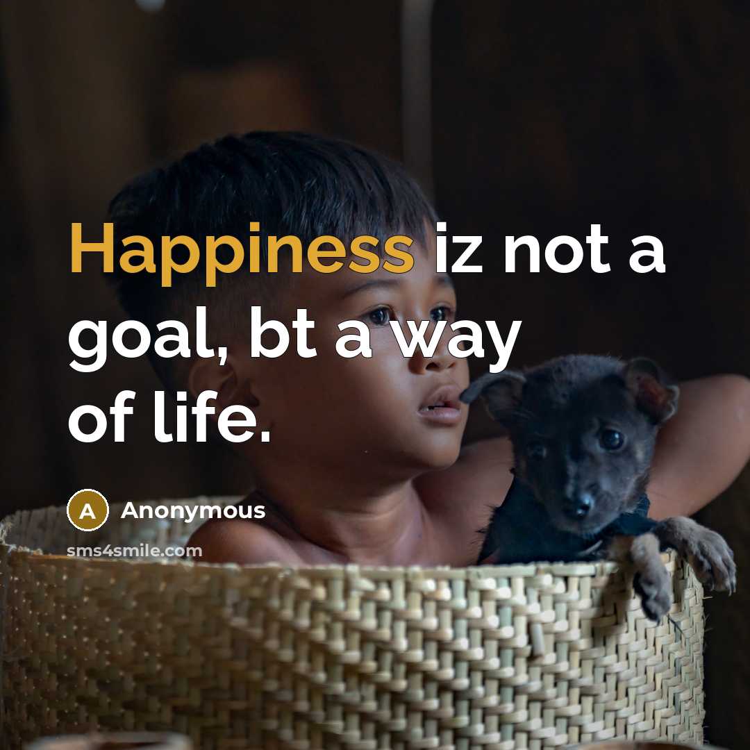 “Happiness iz not a goal, bt a way of life.…” quote by Anonymous