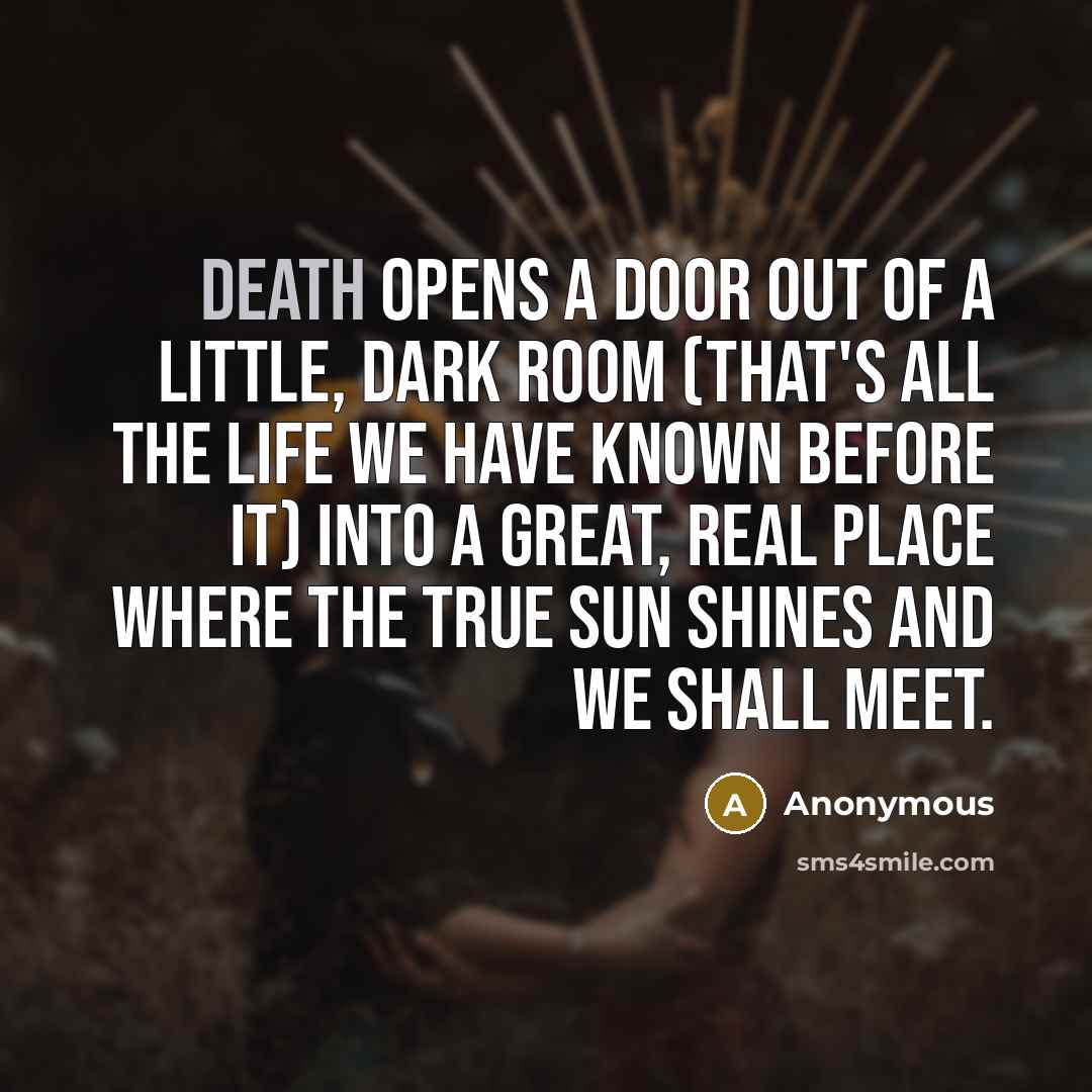 “Death opens a door out of a little, dark room…” quote by Anonymous